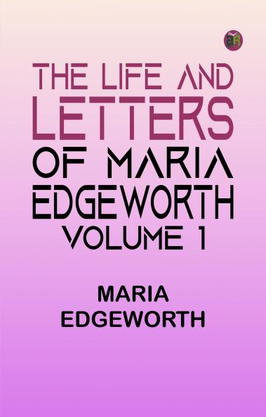 The Life and Letters of Maria Edgeworth Volume 1