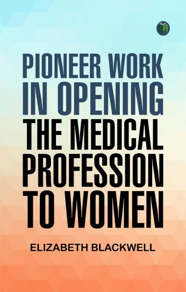Pioneer Work in Opening the Medical Profession to Women