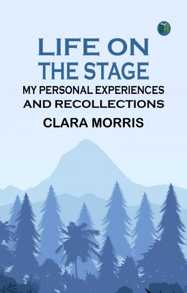 Life on the Stage: My Personal Experiences and Recollections