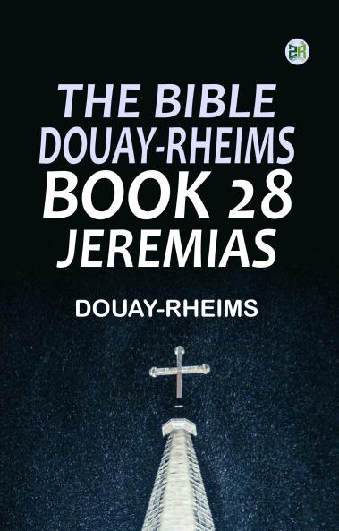 The Bible Douay-Rheims Book 28: Jeremias