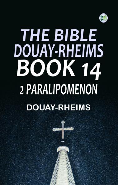 The Bible Douay-Rheims Book 14: 2 Paralipomenon