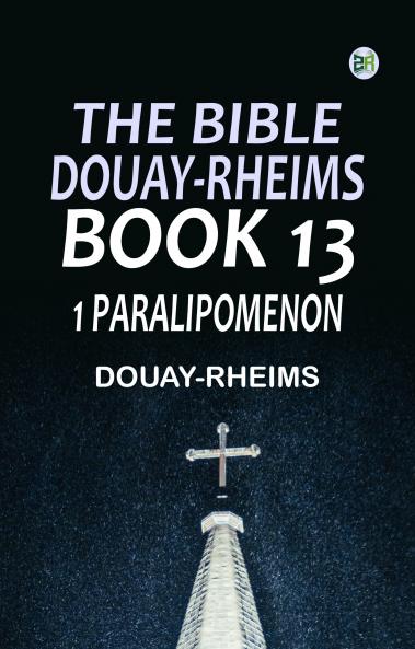 The Bible Douay-Rheims Book 13: 1 Paralipomenon