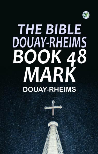 The Bible Douay-Rheims Book 48: Mark