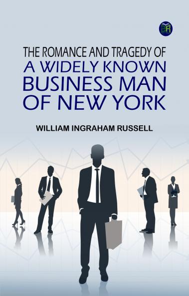 The Romance and Tragedy of a Widely Known Business Man of New York