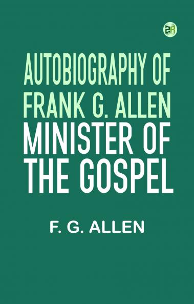 Autobiography of Frank G. Allen Minister of the Gospel