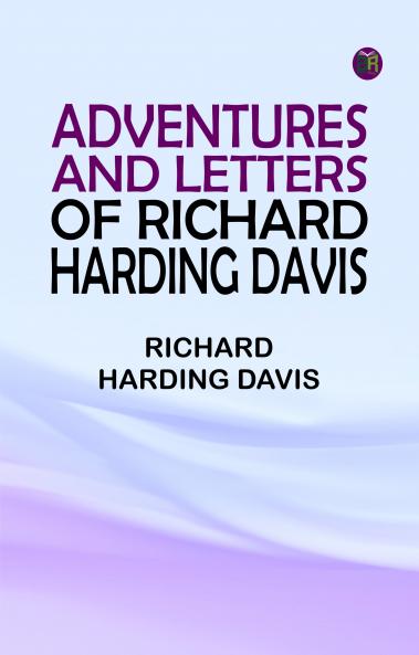 Adventures and Letters of Richard Harding Davis