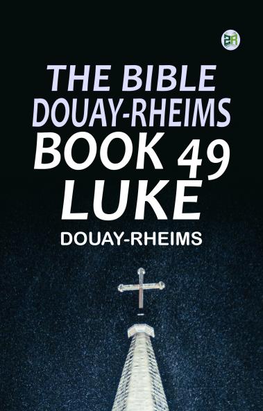 The Bible Douay-Rheims Book 49: Luke