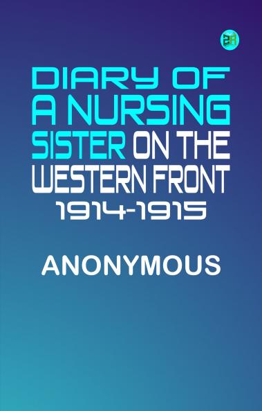 Diary of a Nursing Sister on the Western Front 1914-1915