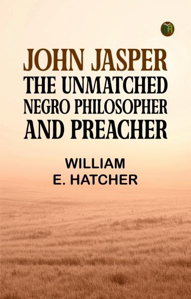 John Jasper: The unmatched Negro philosopher and preacher