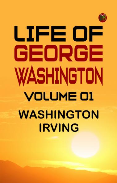Life of George Washington -- Volume 01