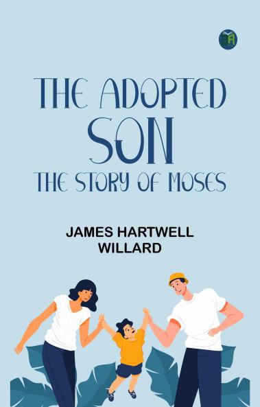 The Adopted Son: The Story of Moses