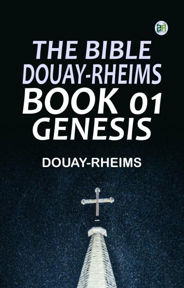 The Bible Douay-Rheims Book 01: Genesis