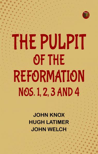 The Pulpit Of The Reformation Nos. 1 2 3 and 4