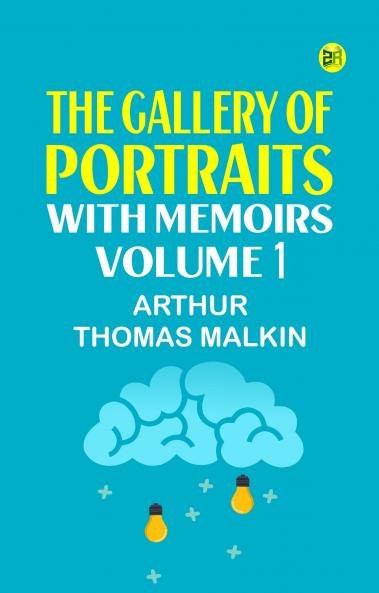 The Gallery of Portraits: with Memoirs. Volume 1