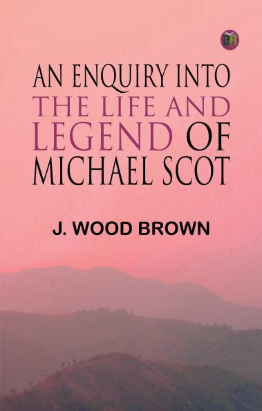 An Enquiry into the Life and Legend of Michael Scot