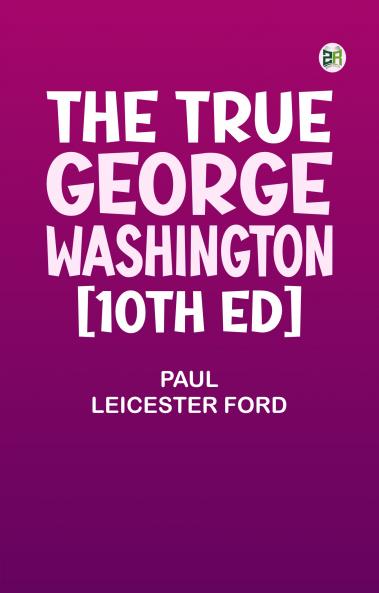 The True George Washington [10th Ed]