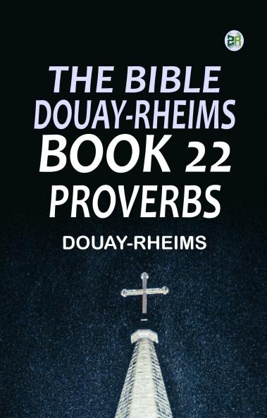 The Bible Douay-Rheims Book 22: Proverbs