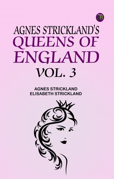 Agnes Strickland's Queens of England Vol. 3