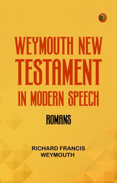 Weymouth New Testament in Modern Speech Romans