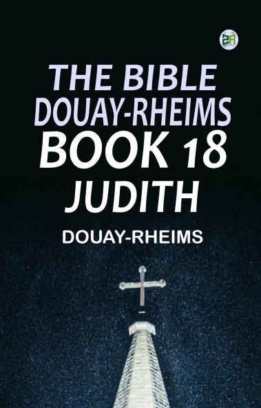 THE BIBLE DOUAY-RHEIMS BOOK 18: JUDITH