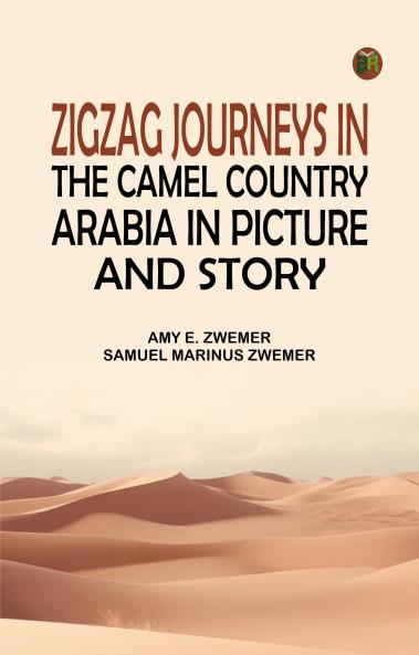 Zigzag Journeys in the Camel Country: Arabia in Picture and Story