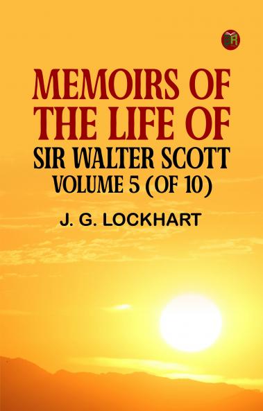 Memoirs of the Life of Sir Walter Scott Volume 5 (of 10)