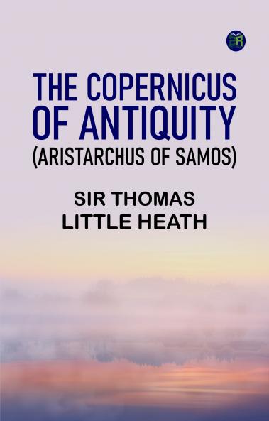 The Copernicus of Antiquity (Aristarchus of Samos)