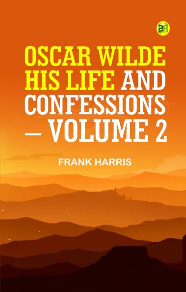 OSCAR WILDE HIS LIFE AND CONFESSIONS. VOLUME 2
