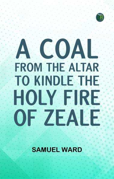 A Coal From The Altar To Kindle The Holy Fire of Zeale
