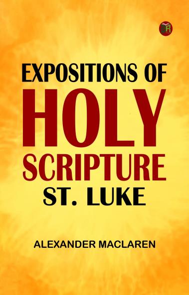 Expositions of Holy Scripture: St. Luke
