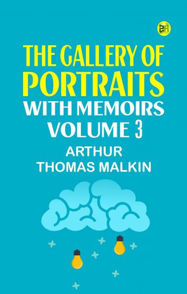 The Gallery of Portraits: with Memoirs. Volume 3