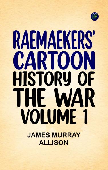 Raemaekers' Cartoon History of the War Volume 1