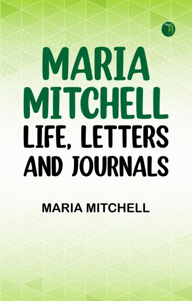 Maria Mitchell: Life Letters and Journals