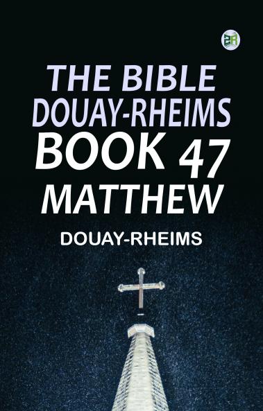 The Bible Douay-Rheims Book 47: Matthew