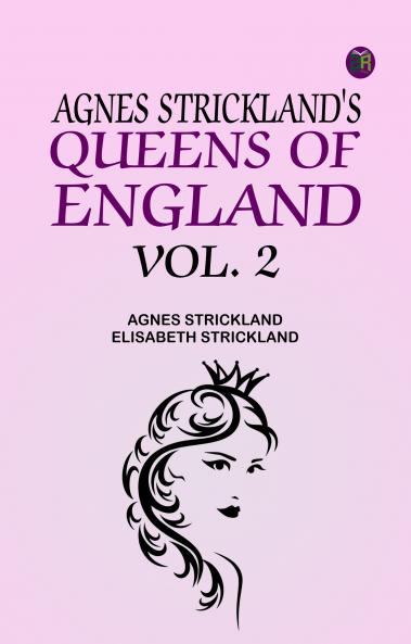 Agnes Strickland's Queens of England Vol. 2