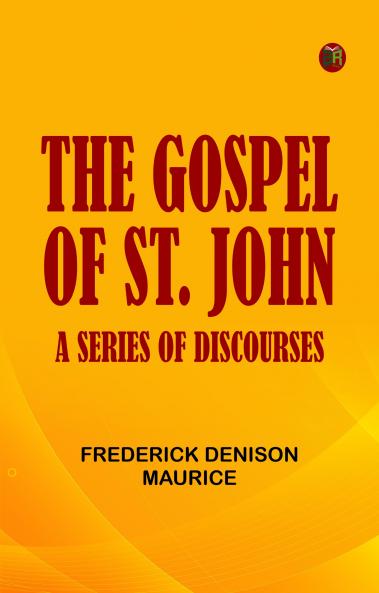 The Gospel of St. John: A Series of Discourses