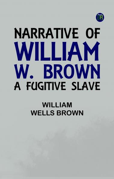 Narrative of William W. Brown a Fugitive Slave