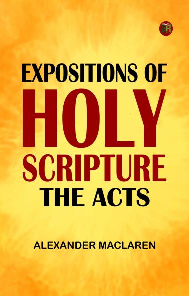 Expositions of Holy Scripture: the Acts
