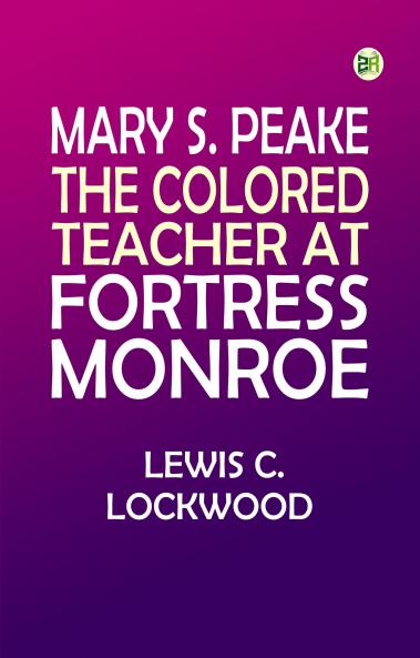 Mary S. Peake: The Colored Teacher at Fortress Monroe