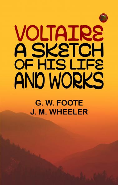 Voltaire: A Sketch of His Life and Works