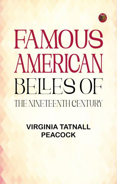 Famous American Belles of the Nineteenth Century