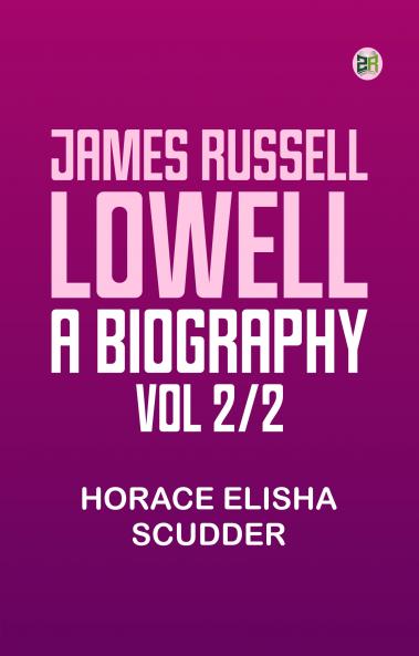 James Russell Lowell A Biography; vol 2/2