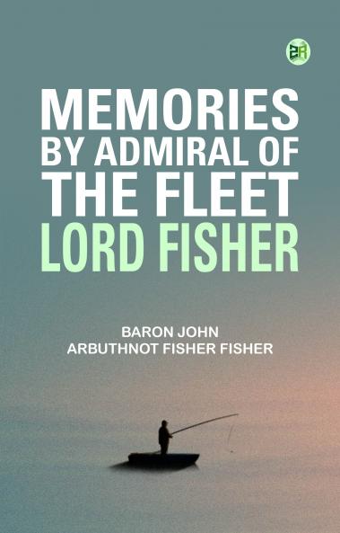 Memories by Admiral of the Fleet Lord Fisher