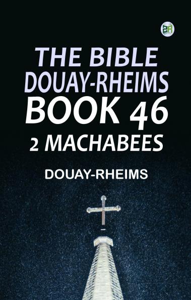 The Bible Douay-Rheims Book 46: 2 Machabees