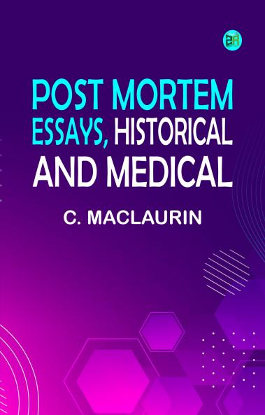 Post mortem: Essays historical and medical