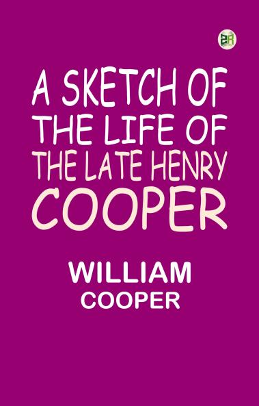 A Sketch of the Life of the late Henry Cooper