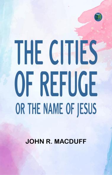 The Cities of Refuge: or The Name of Jesus