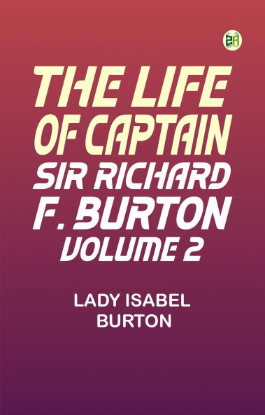 The Life of Captain Sir Richard F. Burton volume 2