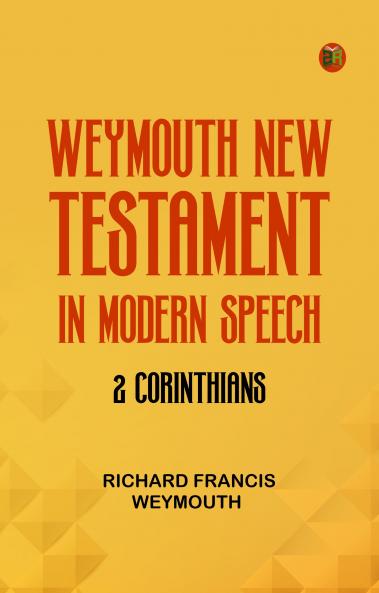 Weymouth New Testament in Modern Speech 2 Corinthians