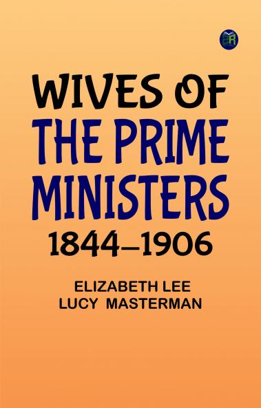 Wives of the Prime Ministers 1844-1906
